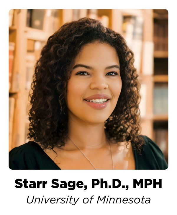 Starr Sage, PhD, MPH  – University of Minnesota
