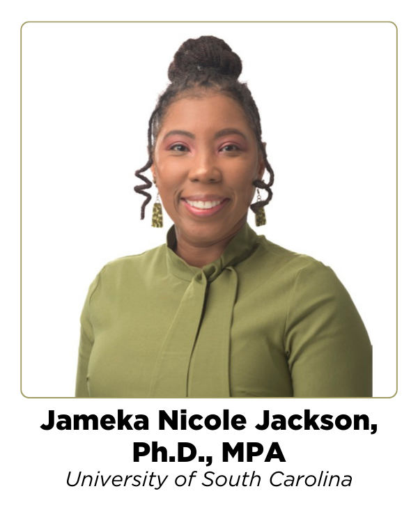 Jameka Nicole Jackson, Ph.D., MPA – University of South Carolina